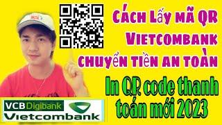 Cách lấy mã QR Vietcombank chuyển tiền và in QR code thanh toán 2023, Kiến thức mới 4.0