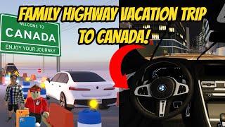 Roblox Roleplay - Realistic Family Highway Vacation Greenville to Canada - Border