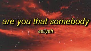 Aaliyah - Are You That Somebody (TikTok Remix) Lyrics | baby girl i'm the man from the big va