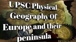 UPSC -World Physical Geography OF Europe And their peninsula- class-19 [#civilserviceexam #geography