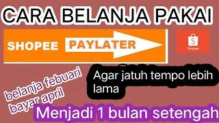 BELANJA PAKAI SHOPEE PAYLATER - AGAR WAKTU JATUH TEMPO LEBIH LAMA-2022 #shopee