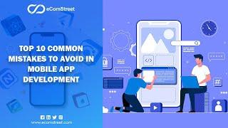 Top 10 Common Mistakes to Avoid in Mobile App Development