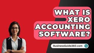 What Is Xero Accounting Software? - BusinessGuide360.com