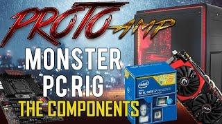 ProtoAMP's PC Rig | Intel X99 Gaming, Video Editing and Livestreaming PC: The COMPONENTS