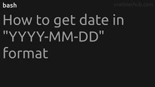 How to get date in YYYY-MM-DD format #bash