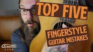 Top 5 Fingerstyle Guitar Mistakes (Are YOU Making One?)