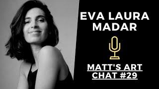 EVA LAURA MADAR | Matt's Art Chat #29