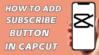 How to add subscribe button in capcut tutorial