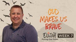 God Makes Us Brave | Elijah - Facing Our Fears | Jeff Griffin (Full Service)