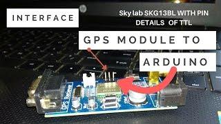 Interface GPS module to arduino |TTL pin GPS|SKYLAB| skg13bl|Step by step Explained