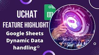 UChat Feature Highlight: Google Sheets Dynamic data handling