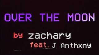 OVER THE MOON - Music Video | zachary ft. J Anthxny