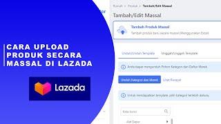 Cara Upload Produk Secara Massal di Lazada