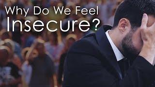 Why Do We Feel Insecure? - Dealing With Insecurity