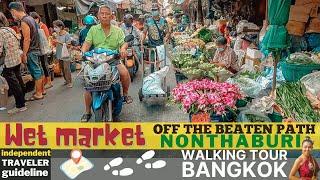 Bangkok walking tour | Off the beaten path  Nonthaburi wet market Feb.2021 | it's Thai things