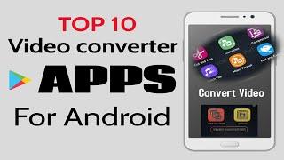 "10 Best Video Converter Apps For Android - Simplify Your Video Conversion Process"