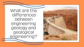 What are the differences between Engineering Geology and Geological Engineering?