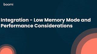 Integration - Low Memory Mode and Performance Considerations