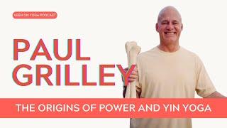 Ep 184 Paul Grilley - Yin Yoga and The Importance of a Mature Understanding of Yoga