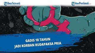 Gadis 18 Tahun Jadi Korban Rudapaksa Pria