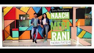 Naach Meri  Rani Dance Video Guru Randhawa Nora Fatehi Suraj And Soniya