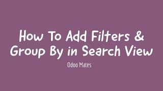 12. How To Add Filters And Group By Options In Odoo Search View || Odoo 15 Development Tutorials