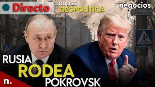 TODO ES GEOPOLÍTICA: Rusia rodea Pokrovsk, reunión inminente entre Putin y Trump y ¿alto el fuego?