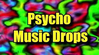 Psycho music drops