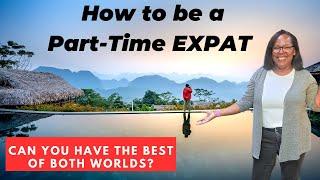 How to Be a Part-Time Expat and LIVE Abroad