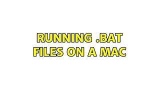 Running .bat files on a Mac (4 Solutions!!)