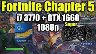 Fortnite Chapter 5 - i7 3770 + GTX 1660 Super