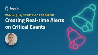 Webinar: Creating Real Time Alerts on Critical Events