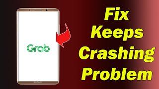 Fix Grab App Keeps Crashing Problem in Android