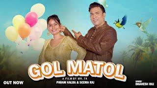 Gol Matol ( Full Song )Param Kalra & Seema Raj | Dhanesh Raj | Anjali Madhogarh | Haryanvi Song 2023