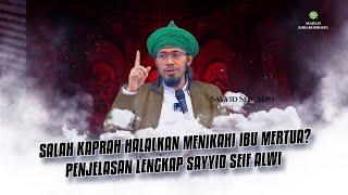 SALAH KAPRAH ULAMA B4H4R HALAL MENIKAHI IBU MERTUA? PENJELASAN LENGKAP SAYYID SEIF ALWI