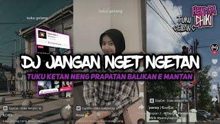 DJ JANGAN NGET NGETAN || tuku ketan neng prapatan balikane mantan YANG LAGI VIRAL TIKTOK