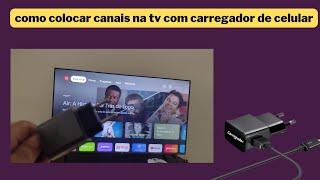 como colocar canais na tv com carregador de celular