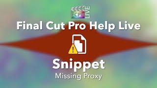 Final Cut Pro Help Live Snippet | From Ep. 5 | Missing Proxy