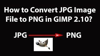 How to Convert JPG Image File to PNG in GIMP 2.10?