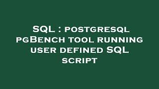 SQL : postgresql pgBench tool running user defined SQL script