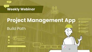 AppSheet Project Management App - Build Path | Weekly Webinar