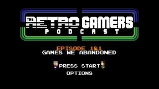 The Retro Gamers Podcast Episode #181: Games We Abandoned