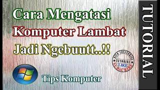 Cara Mengatasi Komputer / Laptop Lemot Jadi Serasa Baru