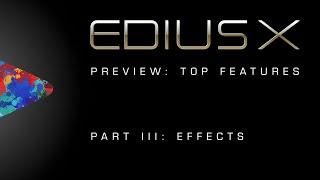 EDIUS X Preview | Top Features Part 3: Effects