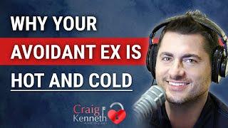 Why Your Avoidant Ex Is Hot And Cold