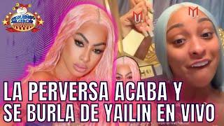 LA PERVERSA ACABA A YAILIN EN VIVO Y SE BURLA MUY FEO