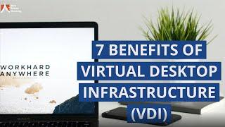 7 Benefits of Virtual Desktop Infrastructure (VDI)