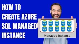 HOW TO CREATE AZURE SQL MANAGED INSTANCE