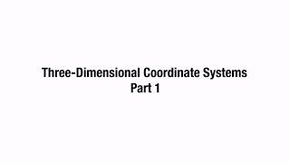 12.1: Three-Dimensional Coordinate Systems | Part 1