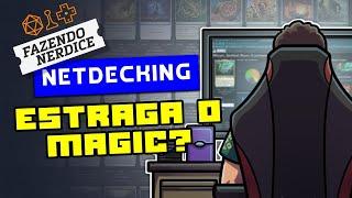 Netdecking Estraga o Magic?